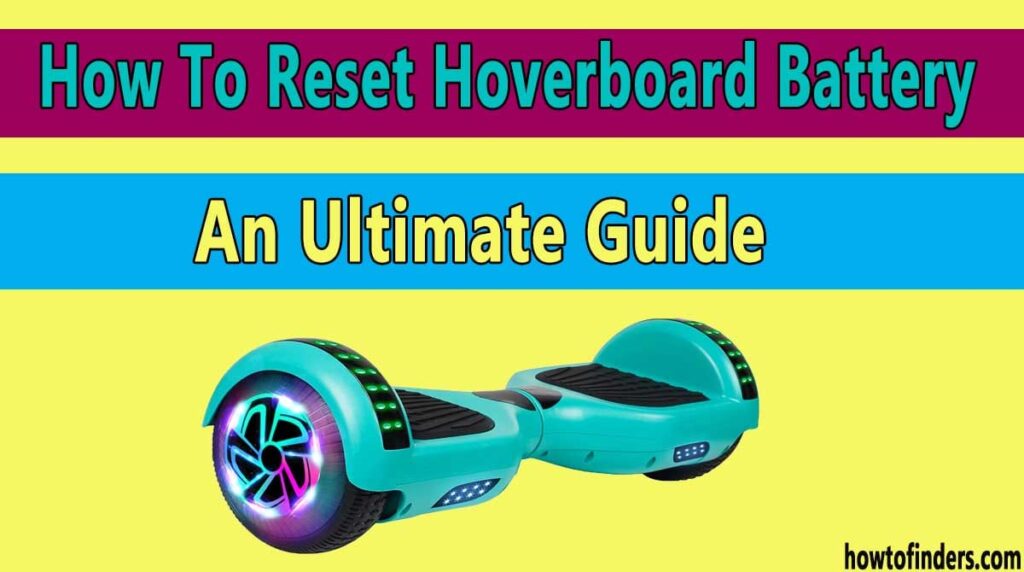 How To Reset Hoverboard BatteryAn Ultimate Guide How To Finders