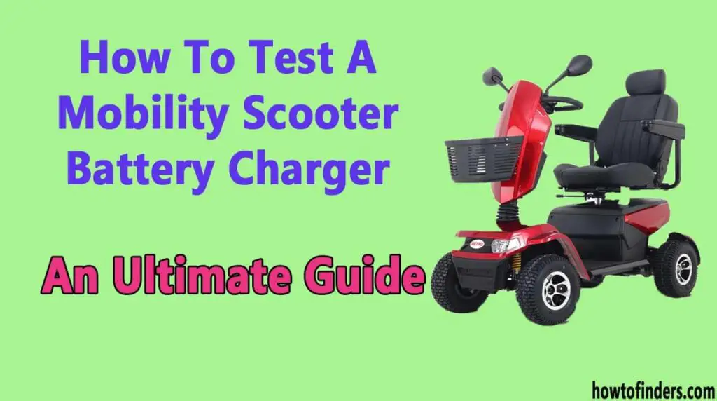 How To Test A Mobility Scooter Battery ChargerAn Ultimate Guide How