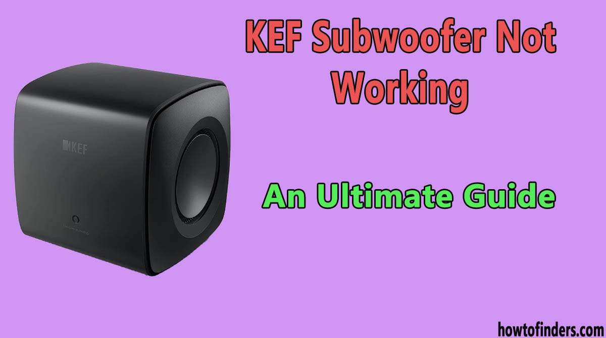 KEF Subwoofer Not Working