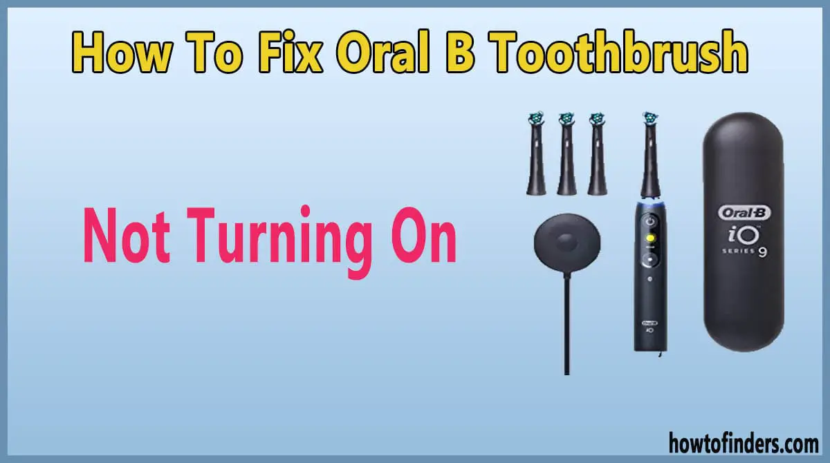 Oral B Toothbrush Not Turning On