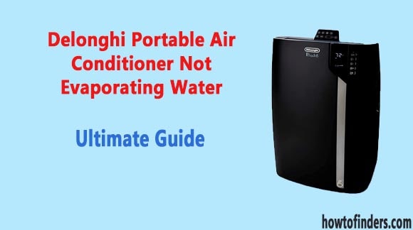 Delonghi Portable Air Conditioner Not Evaporating Water
