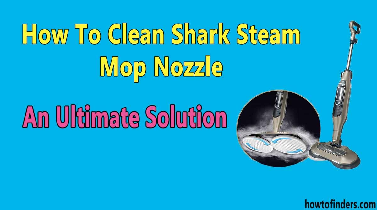 How To Clean Shark Steam Mop Nozzle