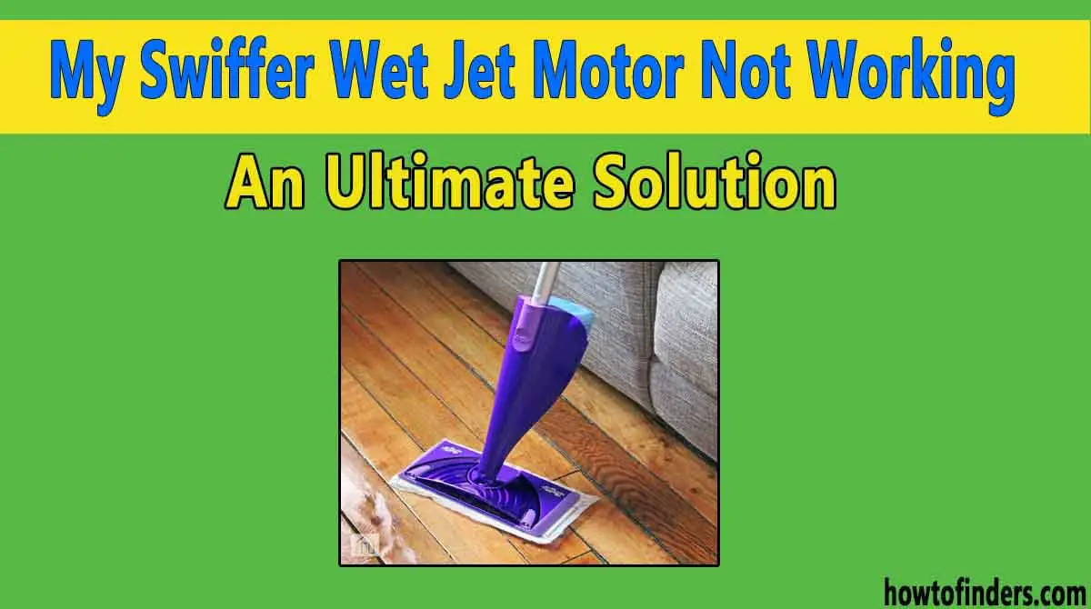 My Swiffer Wet Jet Motor Not Working