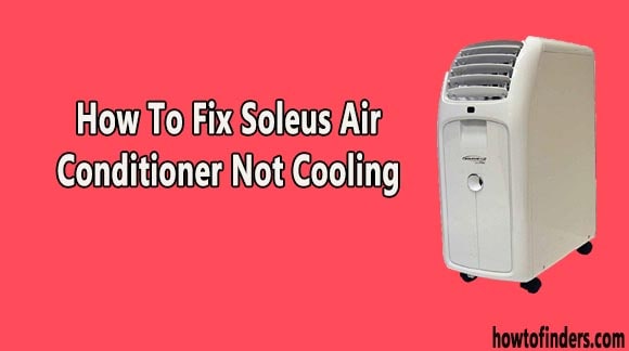 Soleus Air Conditioner Not Cooling
