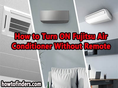 How to Turn ON Fujitsu Air Conditioner Without Remote