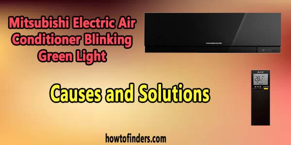 Mitsubishi Electric Air Conditioner Blinking Green Light-Causes and Solutions