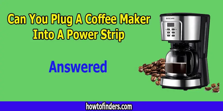 Can You Plug A Coffee Maker Into A Power Strip-Answered