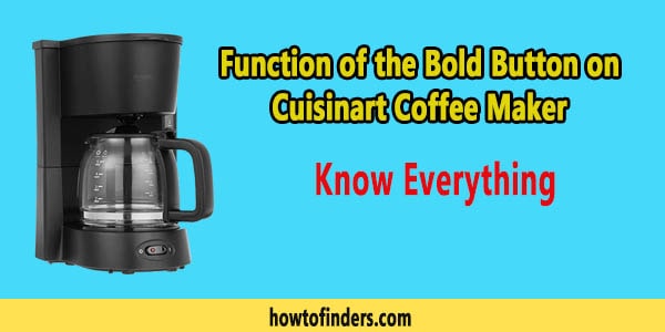 Function of the Bold Button on Cuisinart Coffee Maker-Know Everything