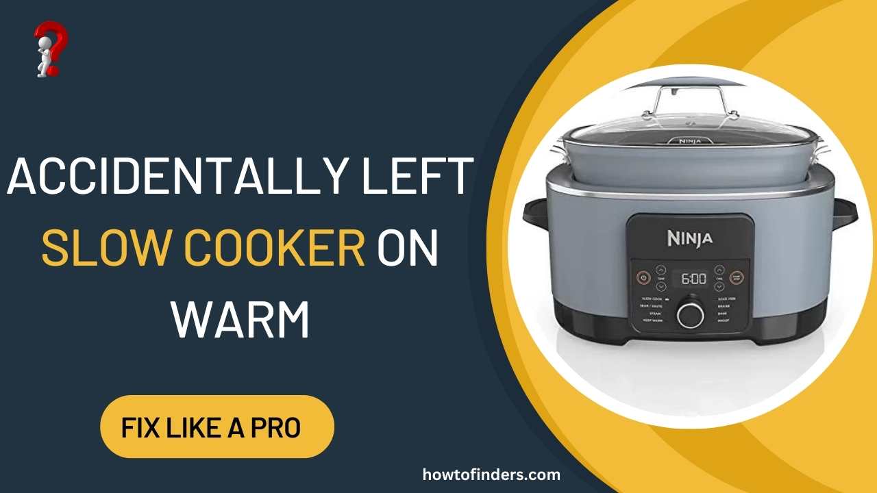 accidentally left slow cooker on warm