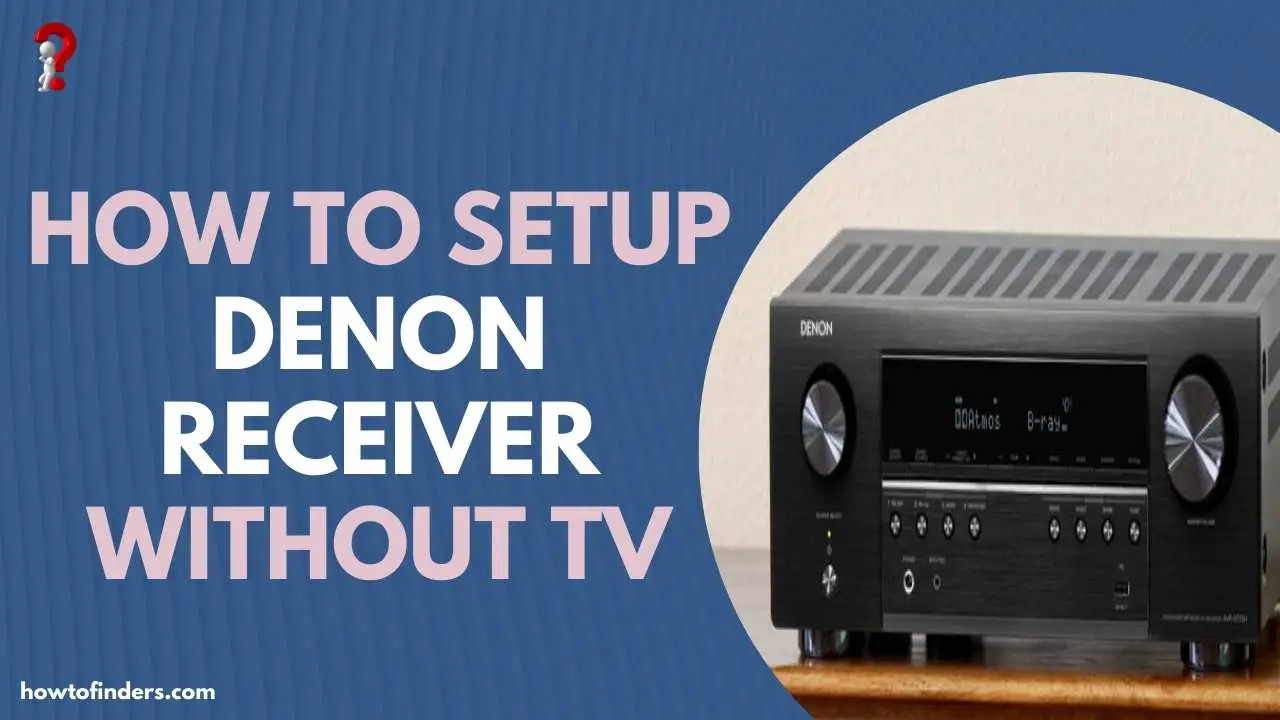 how to setup Denon receiver without tv