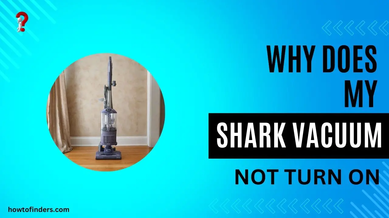 Why Does My Shark Vacuum Not Turn ON